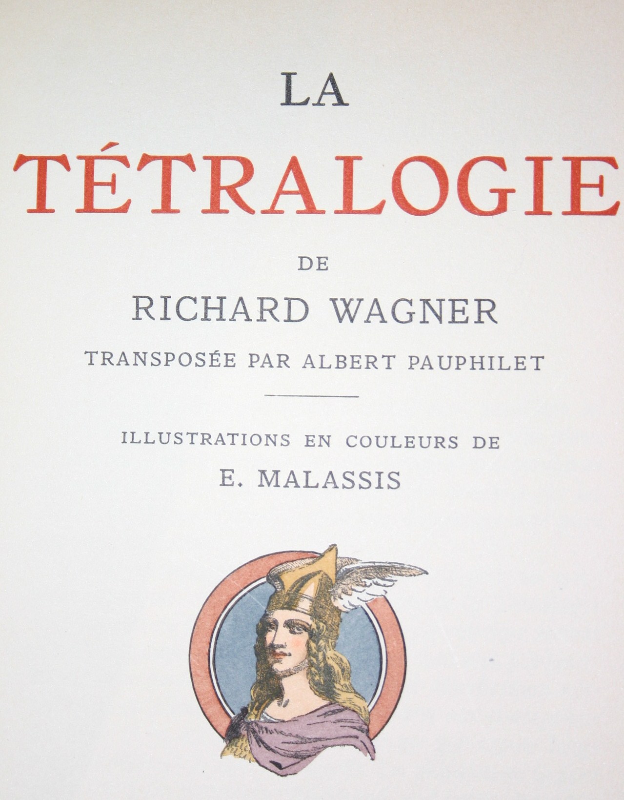 La Tétralogie de Richard Wagner. L'Or du Rhin. La Walkyrie. Siegfried. Le Crépuscule des Dieux.